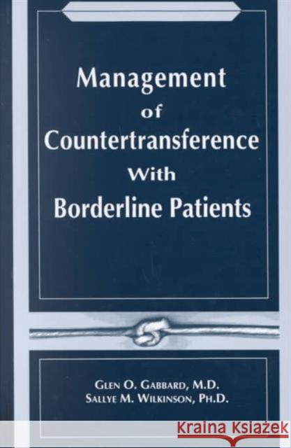 Management of Countertransference With Borderline Patients Glen O. Gabbard Sallye M. Wilkinson 9780880485630