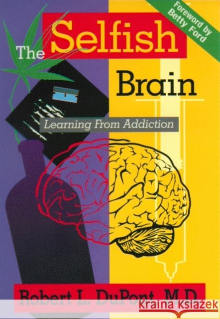 The Selfish Brain: Learning From Addiction DuPont, Robert L. 9780880486866