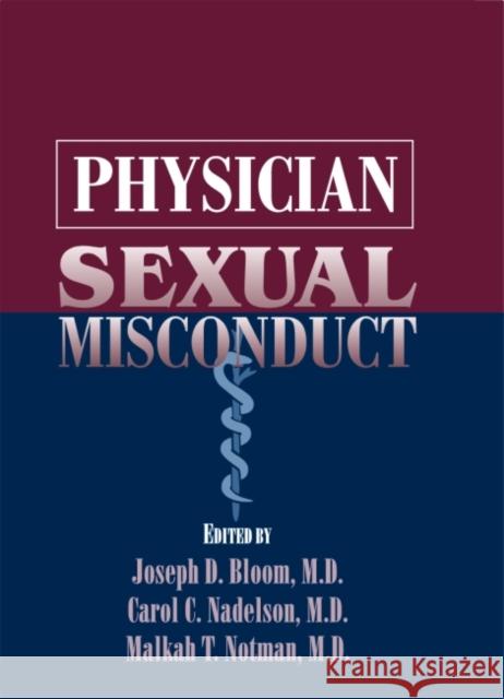 Physician Sexual Misconduct Joseph D. Bloom Carol C. Nadelson Malkah T. Notman 9780880487061 American Psychiatric Publishing, Inc.