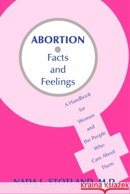 Abortion: Facts and Feelings-A Handbook for Women and the People Who Care about Them Stotland, Nada L. 9780880487405 American Psychiatric Publishing, Inc.