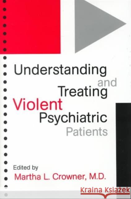 Understanding & Treating Violent Psychiatric Patients Crowner, Martha L. 9780880487528 American Psychiatric Publishing, Inc.