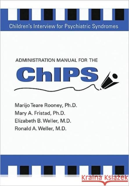 Administration Manual for the Children's Interview for Psychiatric Syndromes (Chips & P-Chips) Weller, Elizabeth B. 9780880488495 American Psychiatric Publishing, Inc.