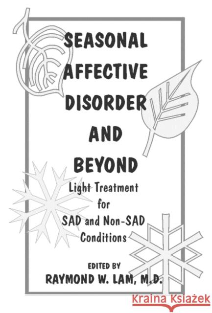 Seasonal Affective Disorder and Beyond: Light Treatment for SAD and Non-SAD Conditions Lam, Raymond W. 9780880488679 American Psychiatric Publishing, Inc.