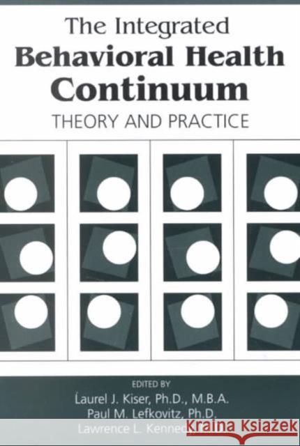 The Integrated Behavioral Health Continuum: Theory and Practice Kiser, Laurel J. 9780880489454 American Psychiatric Publishing, Inc.