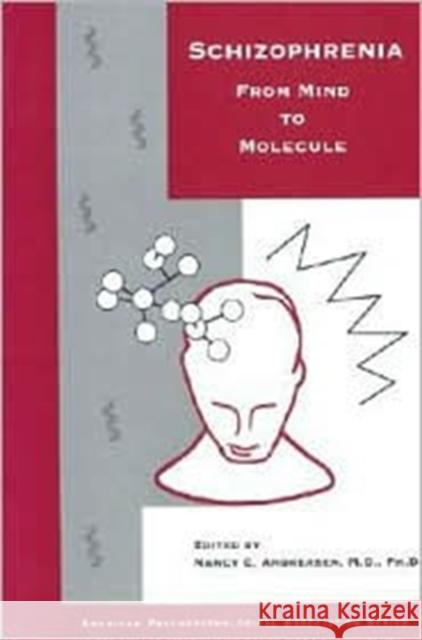 Schizophrenia: From Mind to Molecule Andreasen, Nancy C. 9780880489508 American Psychiatric Publishing, Inc.