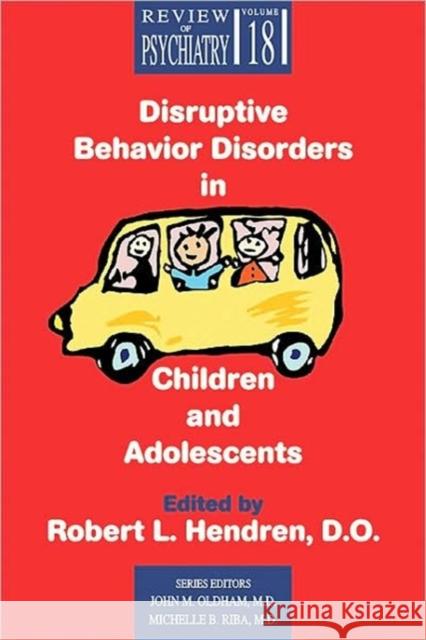 Disruptive Behavior Disorders Children Disruptive Behavior Disorders in Children and Adolescents Hendren, Robert L. 9780880489607