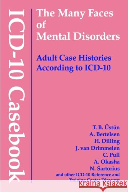 ICD-10 Casebook: The Many Faces of Mental Disorders--Adult Case Histories According to ICD-10 Ustun, T. B. 9780880489898 American Psychiatric Publishing, Inc.