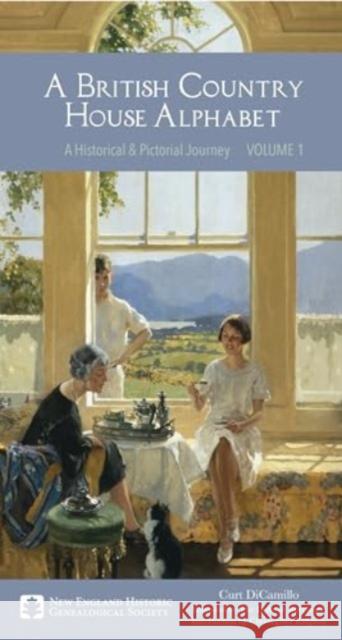 A British Country House Alphabet: A Historical and Pictorial Journey Curt DiCamillo 9780880824323 New England Historic Genealogical Society