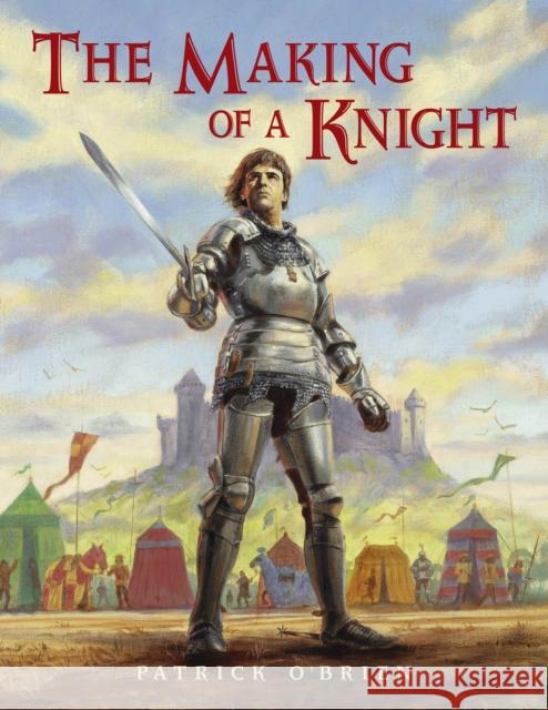 The Making of a Knight Patrick O'Brien Patrick O'Brien 9780881063554 Charlesbridge Publishing,U.S.