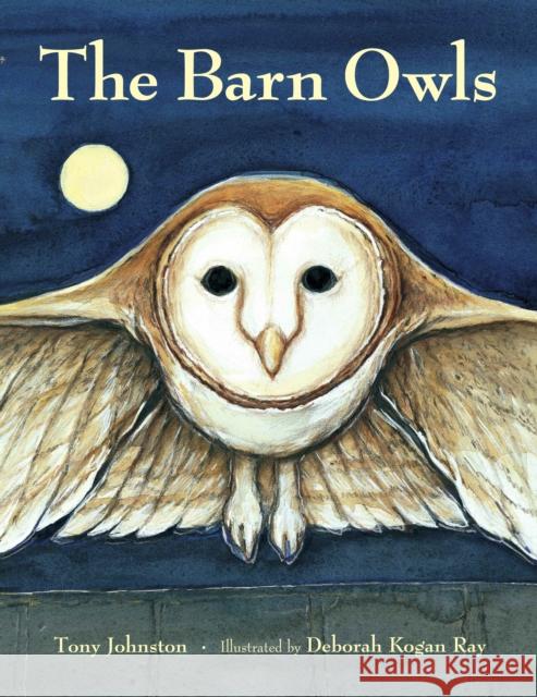 The Barn Owls Tony Johnston Deborah Kogan Ray 9780881069822