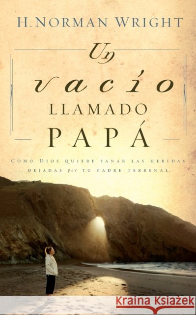Un Vacío Llamado Papá Wright, H. Norman 9780881130744 Grupo Nelson