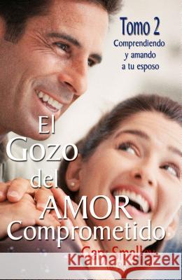 El Gozo del Amor Comprometido: Tomo 2 Gary Smalley Steve Scott Juan S. Araujo 9780881130843