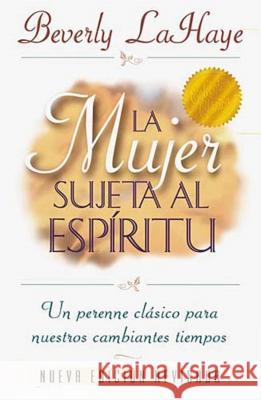La Mujer Sujeta Al Espíritu = Spirit Controlled Woman LaHaye, Beverly 9780881132106 Caribe/Betania Editores