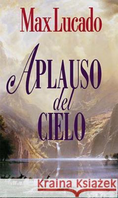 Aplauso del Cielo Max Lucado 9780881134186 Caribe/Betania Editores