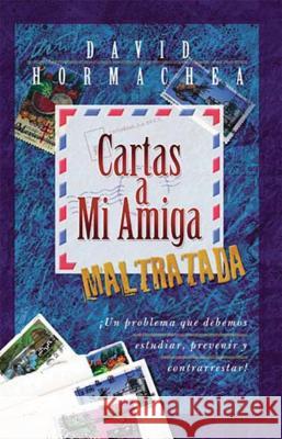 Cartas a Mi Amiga Maltratada Hormachea, David 9780881135459 Caribe/Betania Editores