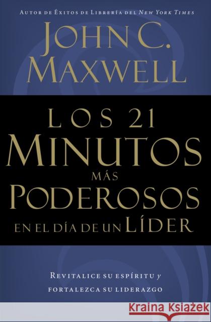 Los 21 Minutos Más Poderosos En El Día de Un Líder = The 21 Most Powerful Minutes in a Leader's Day Maxwell, John C. 9780881136296 Caribe/Betania Editores