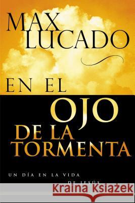 En El Ojo de la Tormenta = In the Eye of the Storm Lucado, Max 9780881137217 Caribe/Betania Editores