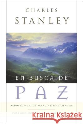 En Busca de Paz: Promesas de Dios Para Una Vida Libre de Remordimiento, Preocupación Y Temor Stanley, Charles F. 9780881137330