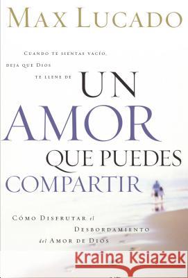 Un Amor Que Puedes Compartir Max Lucado 9780881137446 Caribe/Betania Editores