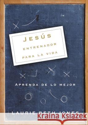 Jesús, Entrenador Para La Vida: Aprenda de Lo Mejor Jones, Laurie Beth 9780881138030 Caribe/Betania Editores