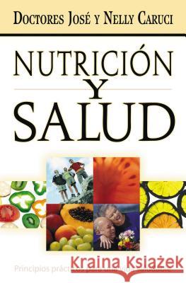 Nutrición Y Salud: Principios Prácticos Para Una Vida Saludable Caruci, José 9780881138320 Caribe/Betania Editores