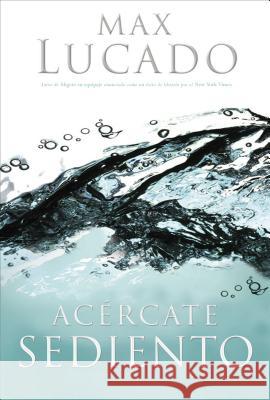 Acércate Sediento Lucado, Max 9780881138351 Caribe/Betania Editores