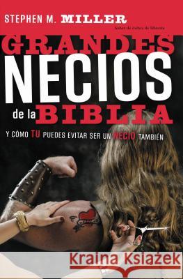 Grandes Necios de la Biblia: Y Cómo Evitar Serlo Miller, Stephen M. 9780881138696 Caribe/Betania Editores