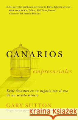 Canarios Empresariales: Avoid Business Disasters with a Coal Miner's Secrets Sutton, Gary 9780881138948 Caribe/Betania Editores