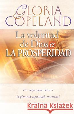 La Voluntad de Dios Es La Prosperidad: God's Will Is Prosperity Gloria Copeland 9780881143140 Kenneth Copeland Ministries