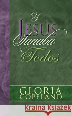 Y Jesus Sanaba a Todos: And Jesus Healed Them All Gloria Copeland 9780881143157 Kenneth Copeland Ministries