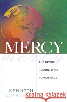 Mercy: The Divine Rescue of the Human Race Kenneth Copeland 9780881147254 Kenneth Copeland Publications