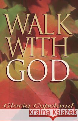 Walk with God Gloria Copeland 9780881149852 Kenneth Copeland Publications