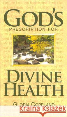 God's Prescription for Divine Health Gloria Copeland 9780881149869 Harrison House