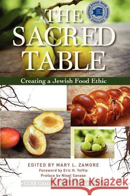 The Sacred Table: Creating a Jewish Food Ethic Mary L. Zamore 9780881231700 Central Conference of American Rabbis