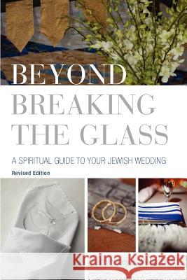 Beyond Breaking the Glass: A Spiritual Guide to Your Jewish Wedding Nancy H. Wiener 9780881231847 Central Conference of American Rabbis