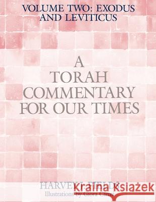 Torah Commentary for Our Times: VOLUME II: EXODUS AND LEVITICUS: Volume 2: Harvey J. Fields 9780881232530 Central Conference of American Rabbis