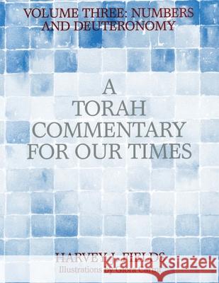 Torah Commentary for Our Times: Volume III: Numbers and Deuteronomy Harvey J. Fields 9780881232547 Reform Judaism Publishing