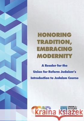 Honoring Tradition, Embracing Modernity: A Reader for the Union for Reform Judaism's Introduction to Judaism Course Hara Person 9780881233032 Central Conference of American Rabbis