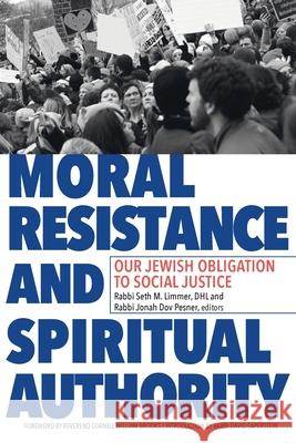 Moral Resistance and Spiritual Authority: Our Jewish Obligation to Social Justice Seth M. Limmer Jonah Dov Pesner Cornell W. Brooks 9780881233186 Central Conference of American Rabbis