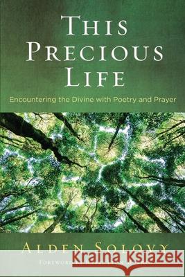 This Precious Life: Encountering the Divine with Poetry and Prayer Alden Solovy 9780881233681
