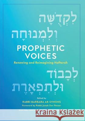 Prophetic Voices: Renewing and Reimagining Haftarah Barbara Ab Symons Jonah Dov Pesner 9780881233704 Central Conference of American Rabbis