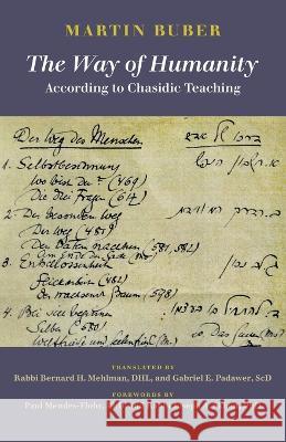 The Way of Humanity According to Chasidic Teaching Martin Buber Bernard H. Mehlman Gabriel E. Padawer 9780881236378