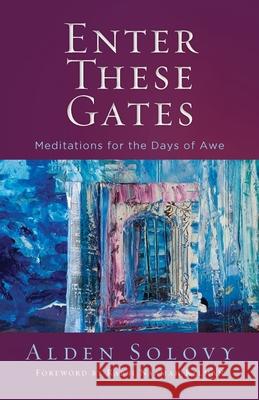 Enter These Gates: Meditations for the Days of Awe Alden Solovy 9780881236514