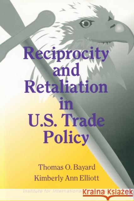 Reciprocity and Retaliation in U.S. Trade Policy Bayard, Thomas O.; Elliott, Kimberly Ann 9780881320848