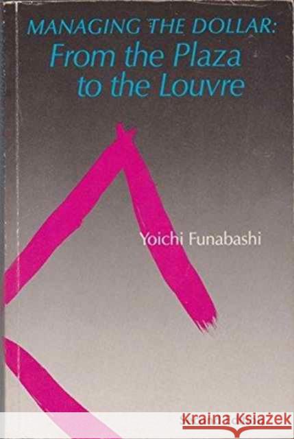 Managing the Dollar: From the Plaza to the Louvre Funabashi, Yoichi 9780881320978