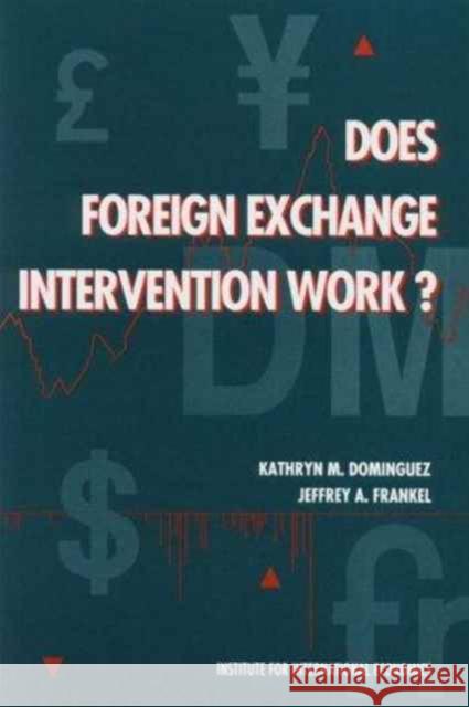 Does Foreign Exchange Intervention Work? Dominguez, Kathryn M.; Frankel, Jeffrey A. 9780881321043