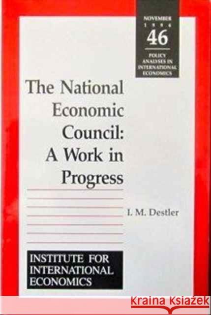 The National Economic Council: A Work in Progress Destler, I. M. 9780881322392