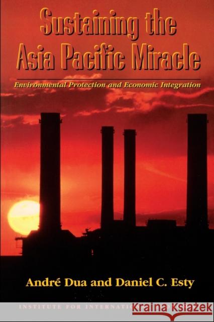 Sustaining the Asia Pacific Miracle: Environmental Protection and Economic Integration Dua, André 9780881322507 Institute for International Economics,U.S.