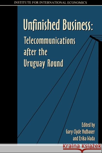 Unfinished Business: Telecommunications After the Uruguay Round Hufbauer, Gary Clyde 9780881322576