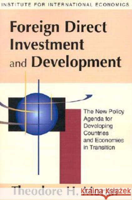 Foreign Direct Investment and Development: The New Policy Agenda for Developing Countries and Economies in Transition Moran, Theodore 9780881322583